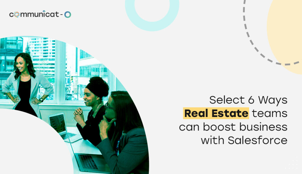 6 Ways real estate teams can boost business with Salesforce