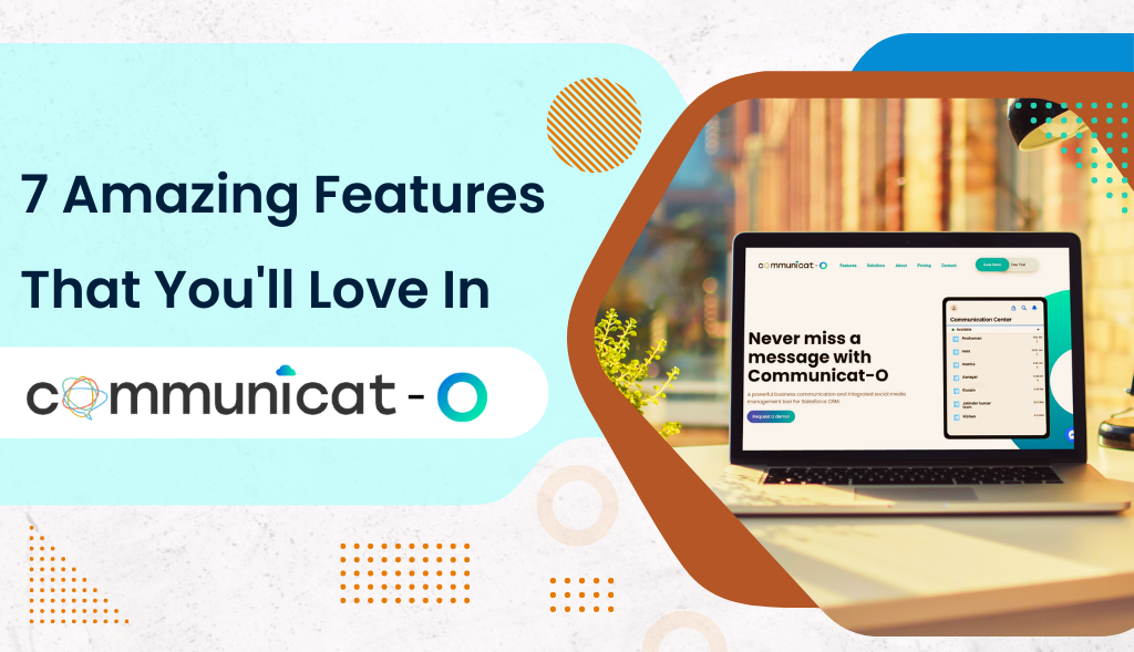 7 Amazing Features That You'll Love In 'Communicat-O'