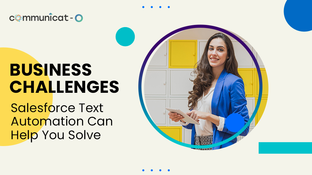Business Challenges Salesforce Text Automation Can Help You Solve