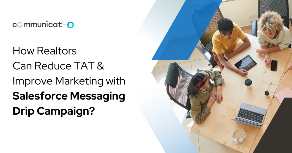 How Realtors Can Reduce TAT and Improve Marketing with Salesforce Messaging Drip Campaign