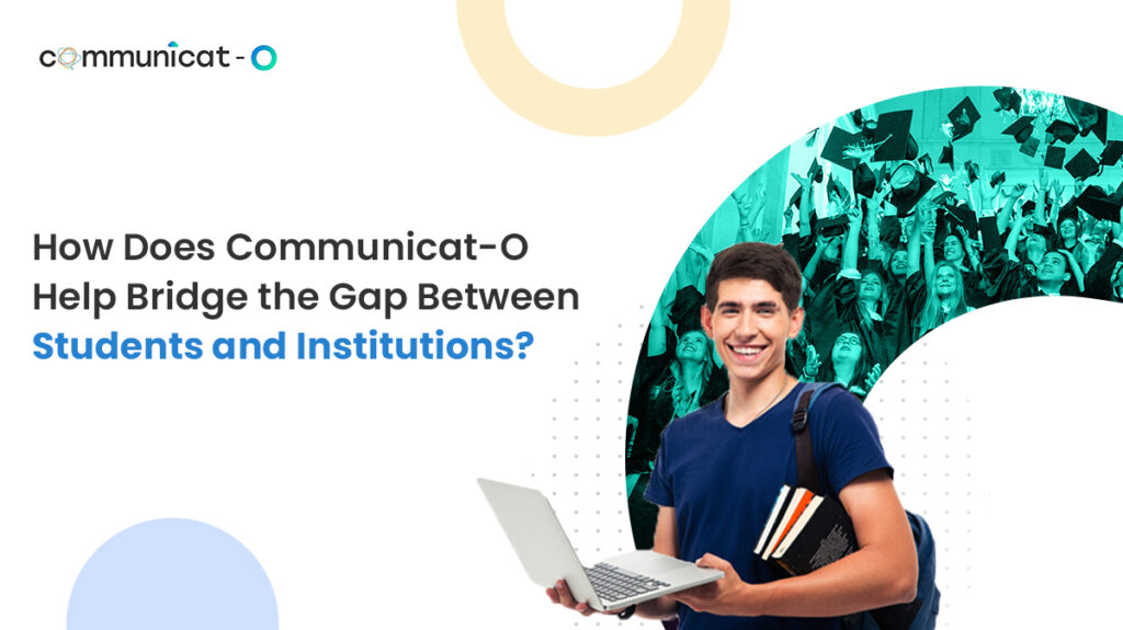 How does Communicat-O help bridge the Gap Between Students and Institutions