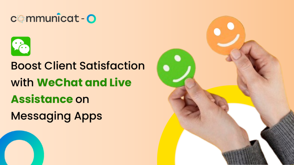 Boost Client Satisfaction with Wechat and Live Assistance on Messaging Apps