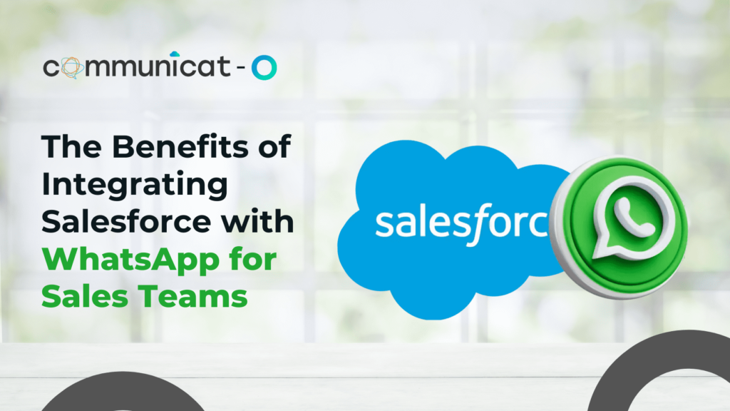 The Benefits of Integrating Salesforce with WhatsApp for Sales Teams